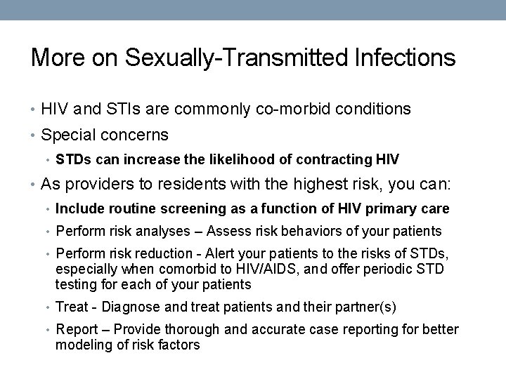 More on Sexually-Transmitted Infections • HIV and STIs are commonly co-morbid conditions • Special