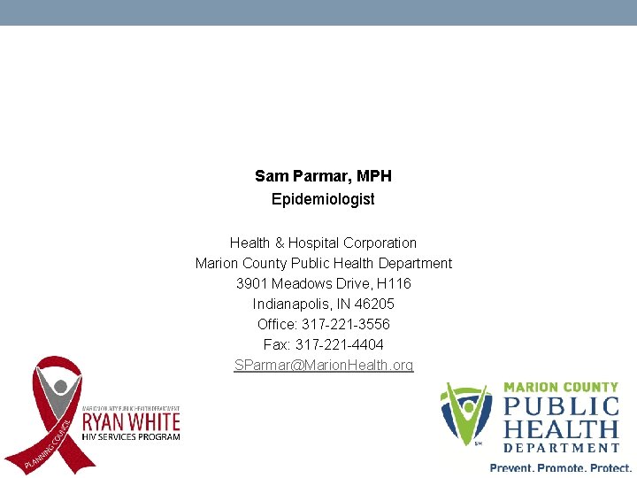 Sam Parmar, MPH Epidemiologist Health & Hospital Corporation Marion County Public Health Department 3901