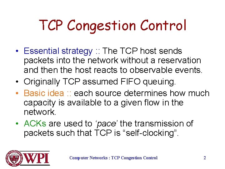 TCP Congestion Control • Essential strategy : : The TCP host sends packets into