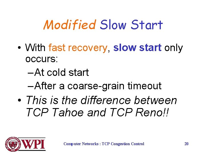 Modified Slow Start • With fast recovery, slow start only occurs: – At cold