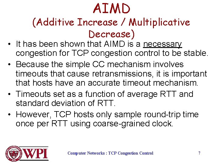 AIMD (Additive Increase / Multiplicative Decrease) • It has been shown that AIMD is