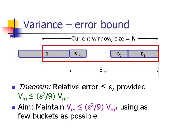 Variance – error bound Current window, size = N Bm Bm-1 ……………… B 2