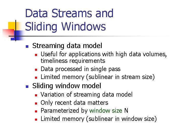 Data Streams and Sliding Windows n Streaming data model n n Useful for applications
