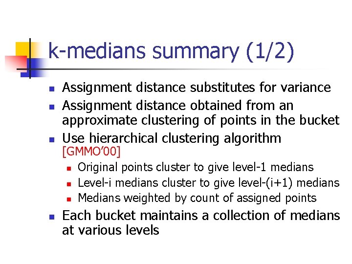 k-medians summary (1/2) n n Assignment distance substitutes for variance Assignment distance obtained from
