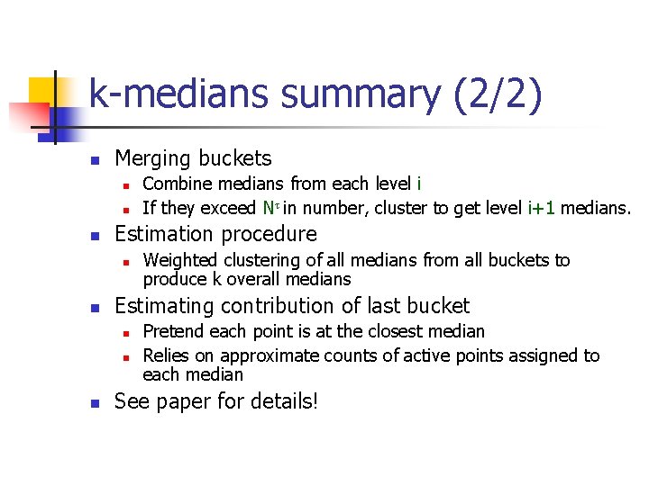 k-medians summary (2/2) n Merging buckets n n n Estimation procedure n n Weighted