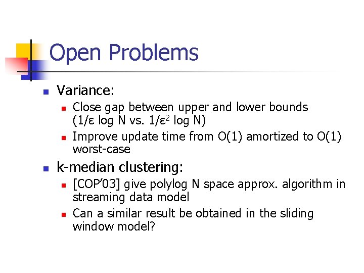 Open Problems n Variance: n n n Close gap between upper and lower bounds