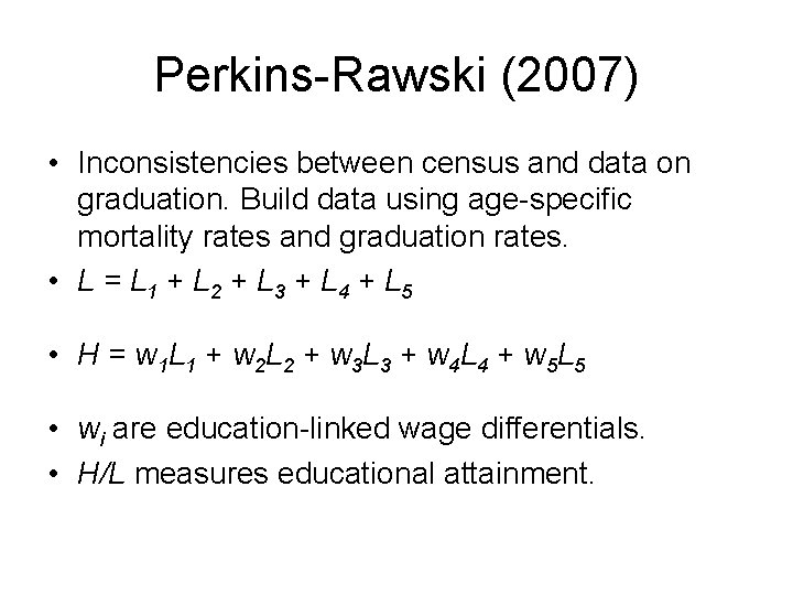 Perkins-Rawski (2007) • Inconsistencies between census and data on graduation. Build data using age-specific