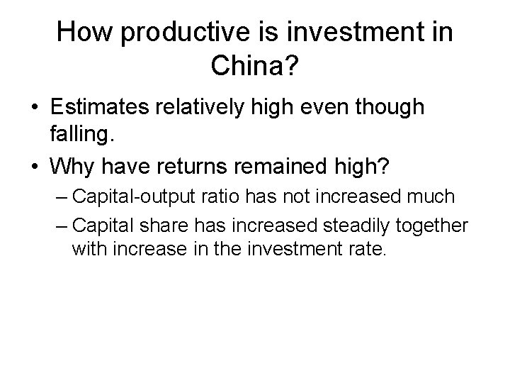 How productive is investment in China? • Estimates relatively high even though falling. •