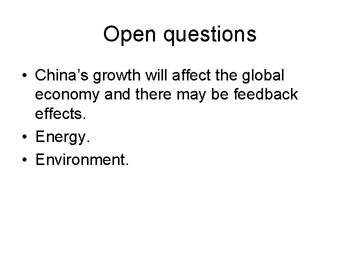 Open questions • China’s growth will affect the global economy and there may be