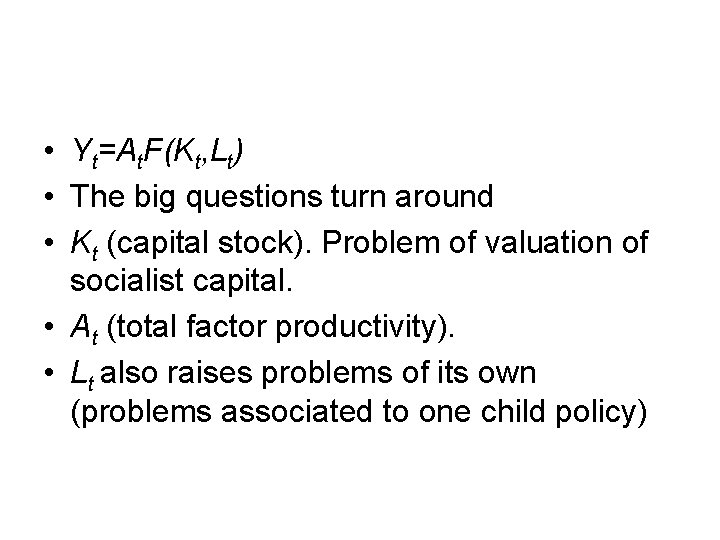  • Yt=At. F(Kt, Lt) • The big questions turn around • Kt (capital