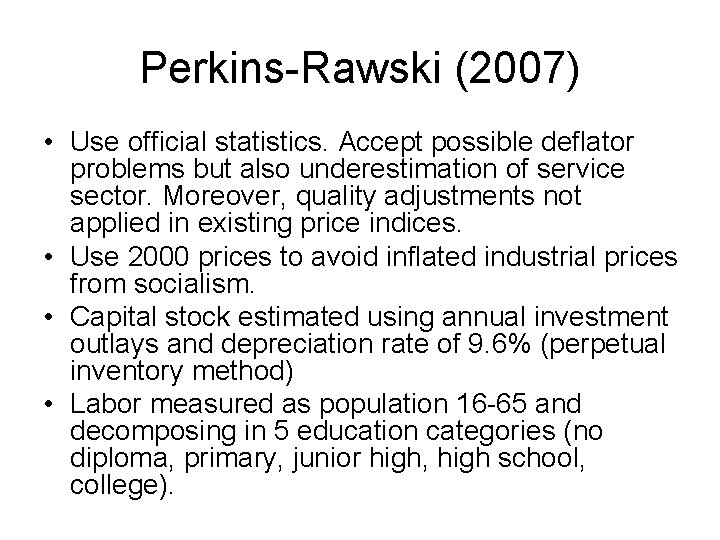 Perkins-Rawski (2007) • Use official statistics. Accept possible deflator problems but also underestimation of