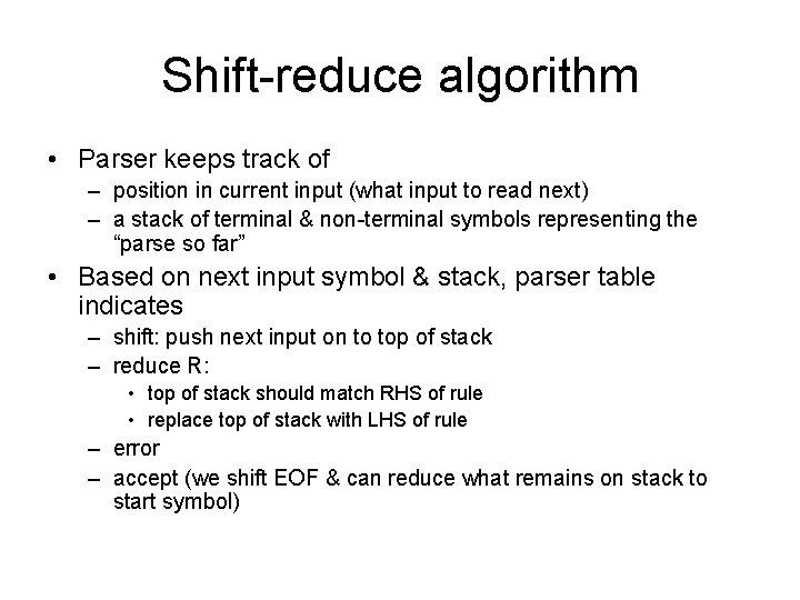 Shift-reduce algorithm • Parser keeps track of – position in current input (what input