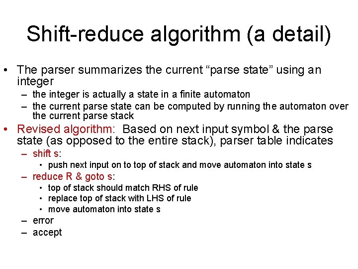 Shift-reduce algorithm (a detail) • The parser summarizes the current “parse state” using an