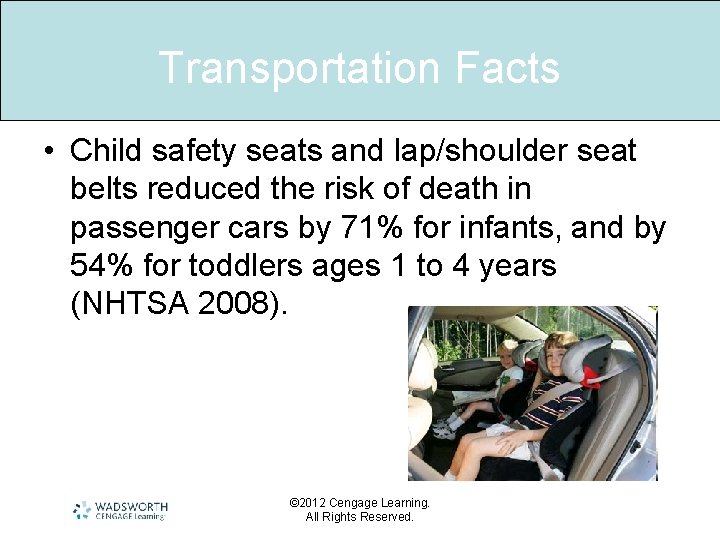 Transportation Facts • Child safety seats and lap/shoulder seat belts reduced the risk of