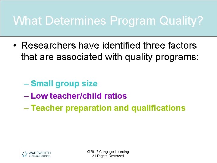 What Determines Program Quality? • Researchers have identified three factors that are associated with