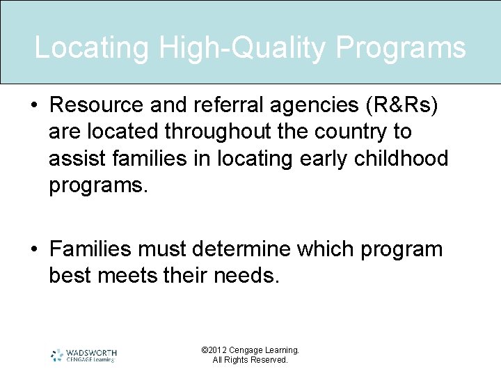 Locating High-Quality Programs • Resource and referral agencies (R&Rs) are located throughout the country
