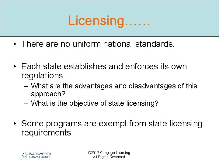 Licensing…… • There are no uniform national standards. • Each state establishes and enforces