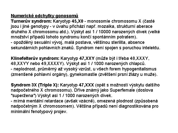 Numerické odchylky gonosomů Turnerův syndrom: Karyotyp 45, X 0 - monosomie chromosomu X (časté