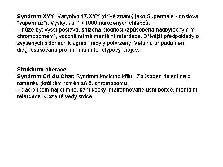 Syndrom XYY: Karyotyp 47, XYY (dřívé známý jako Supermale - doslova "supermuž"). Výskyt asi