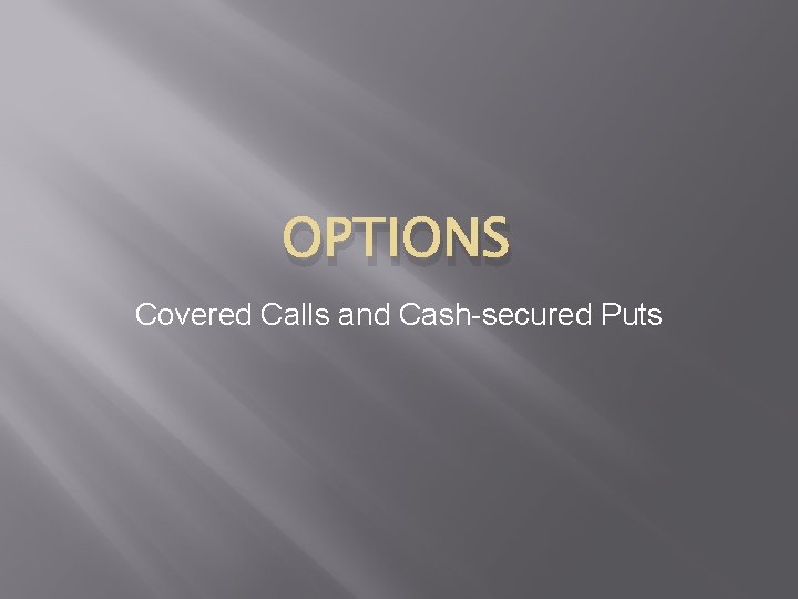 OPTIONS Covered Calls and Cash-secured Puts 