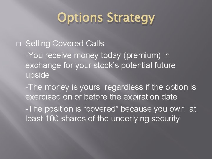 Options Strategy � Selling Covered Calls -You receive money today (premium) in exchange for