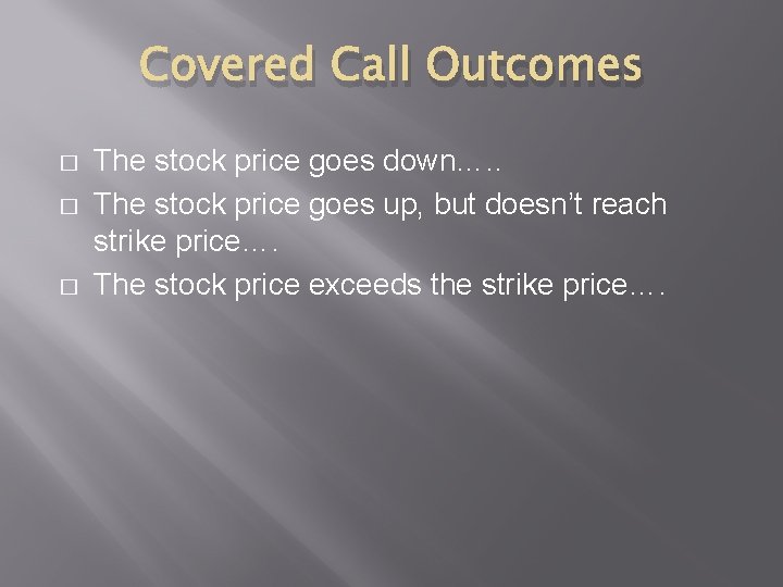 Covered Call Outcomes � � � The stock price goes down…. . The stock