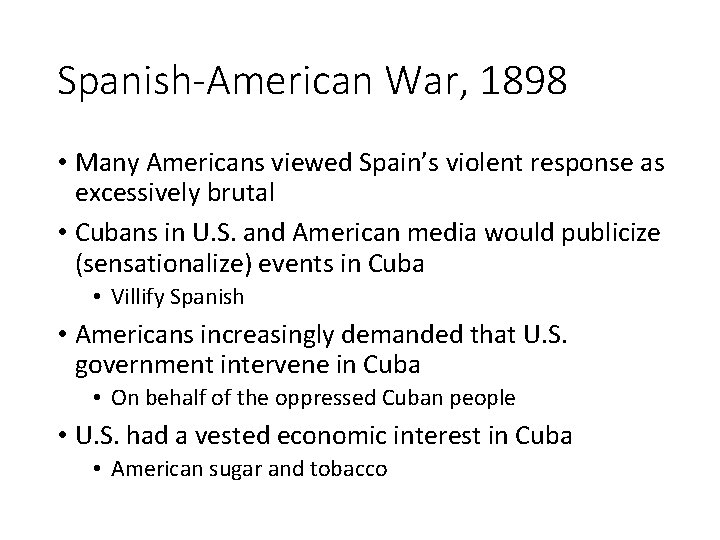 Spanish-American War, 1898 • Many Americans viewed Spain’s violent response as excessively brutal •
