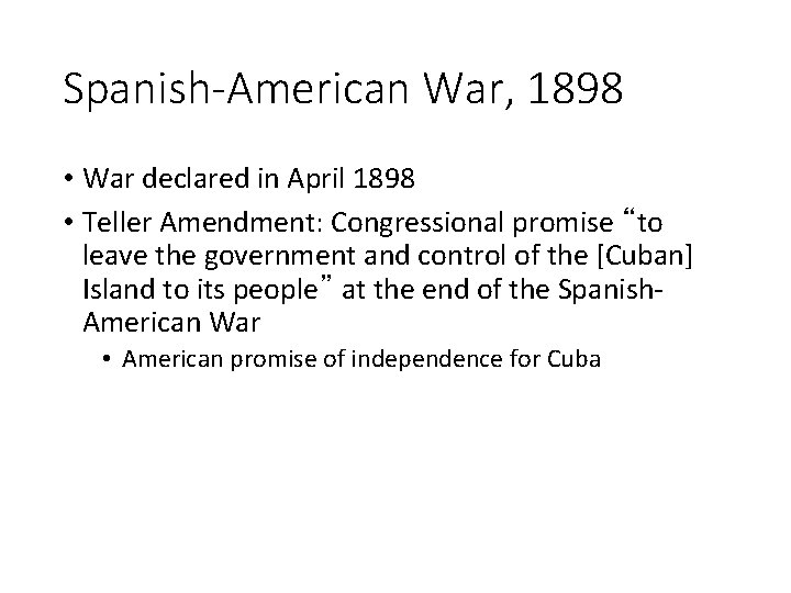 Spanish-American War, 1898 • War declared in April 1898 • Teller Amendment: Congressional promise