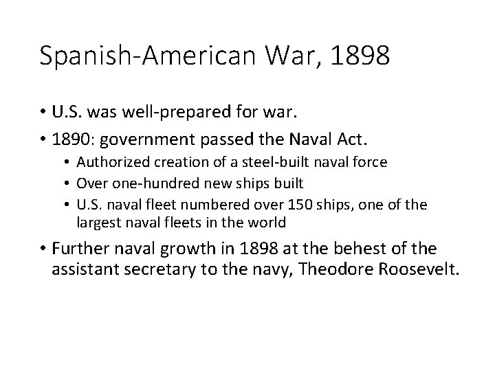 Spanish-American War, 1898 • U. S. was well-prepared for war. • 1890: government passed