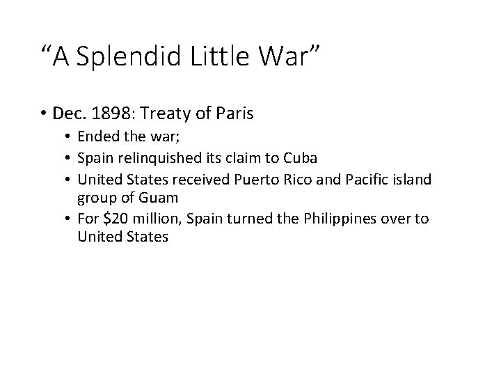 “A Splendid Little War” • Dec. 1898: Treaty of Paris • Ended the war;