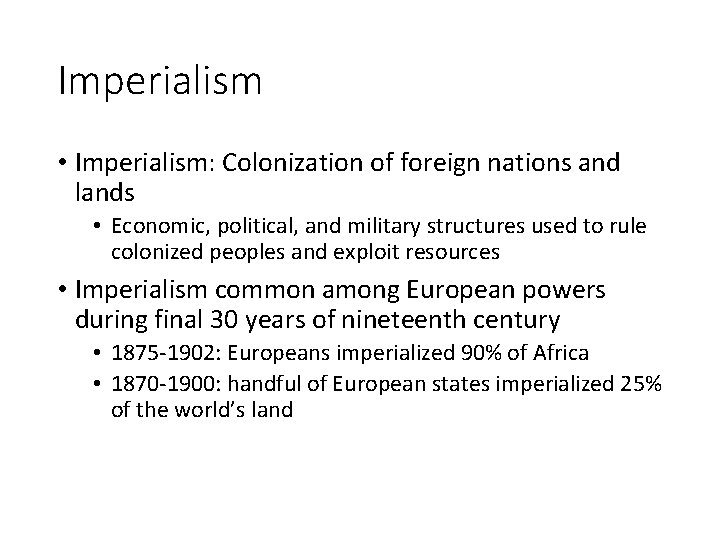 Imperialism • Imperialism: Colonization of foreign nations and lands • Economic, political, and military