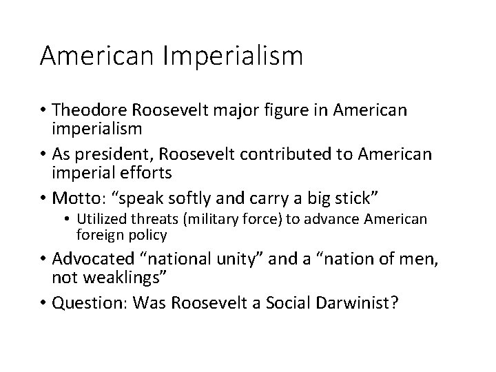 American Imperialism • Theodore Roosevelt major figure in American imperialism • As president, Roosevelt