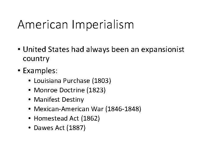 American Imperialism • United States had always been an expansionist country • Examples: •