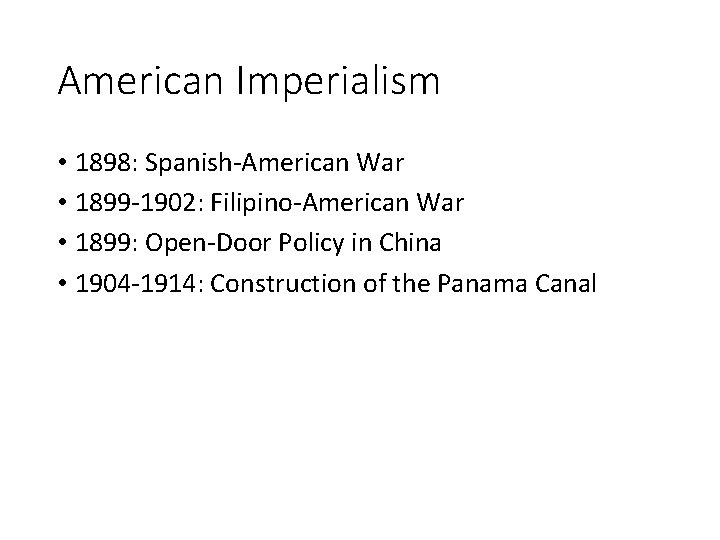 American Imperialism • 1898: Spanish-American War • 1899 -1902: Filipino-American War • 1899: Open-Door