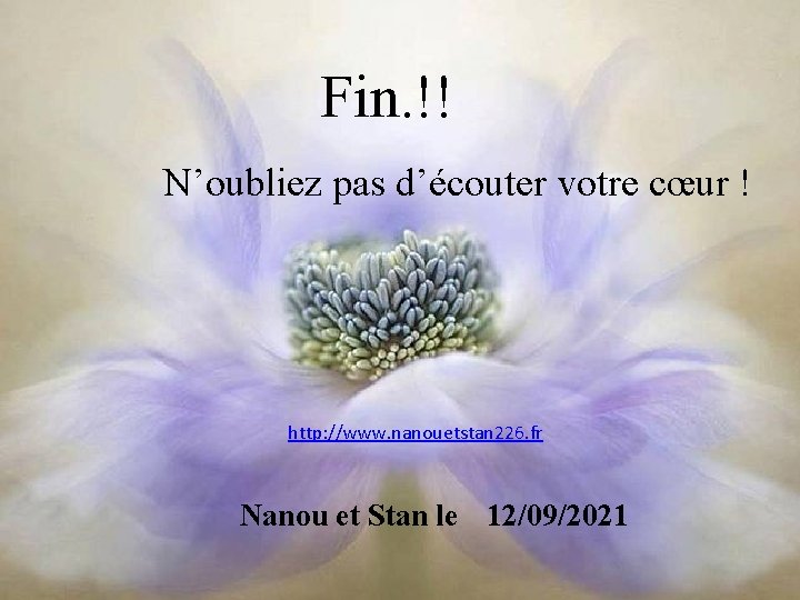 Fin. !! N’oubliez pas d’écouter votre cœur ! http: //www. nanouetstan 226. fr Nanou