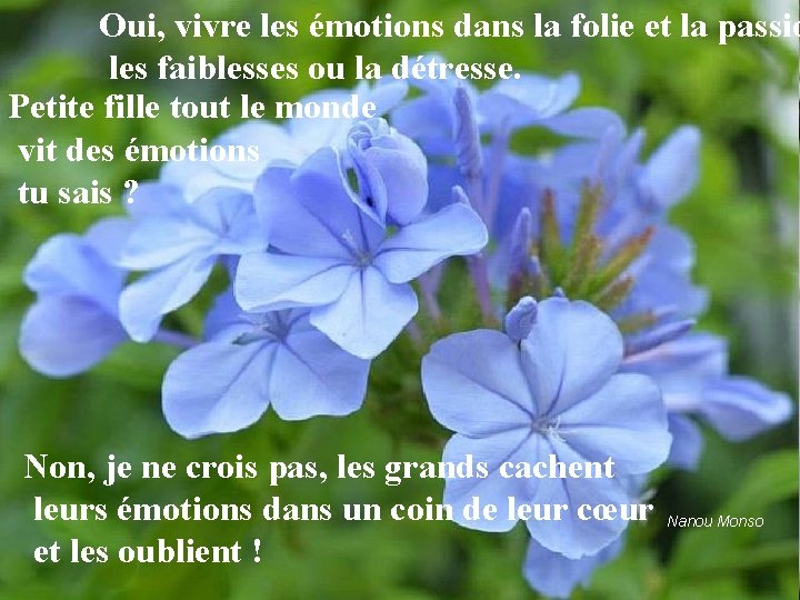 Oui, vivre les émotions dans la folie et la passio les faiblesses ou la
