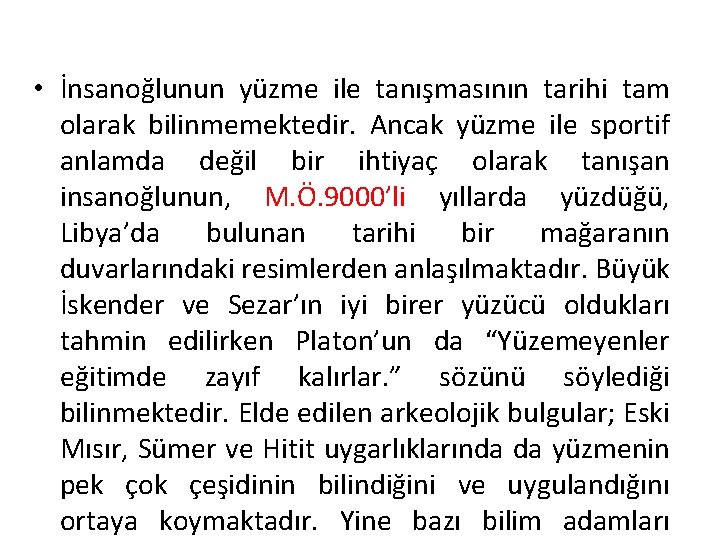  • İnsanoğlunun yüzme ile tanışmasının tarihi tam olarak bilinmemektedir. Ancak yüzme ile sportif