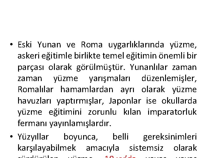  • Eski Yunan ve Roma uygarlıklarında yüzme, askeri eğitimle birlikte temel eğitimin önemli
