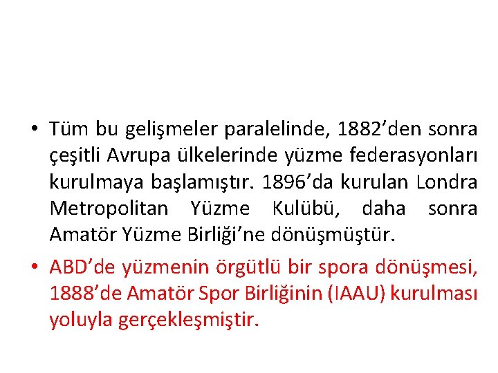  • Tüm bu gelişmeler paralelinde, 1882’den sonra çeşitli Avrupa ülkelerinde yüzme federasyonları kurulmaya