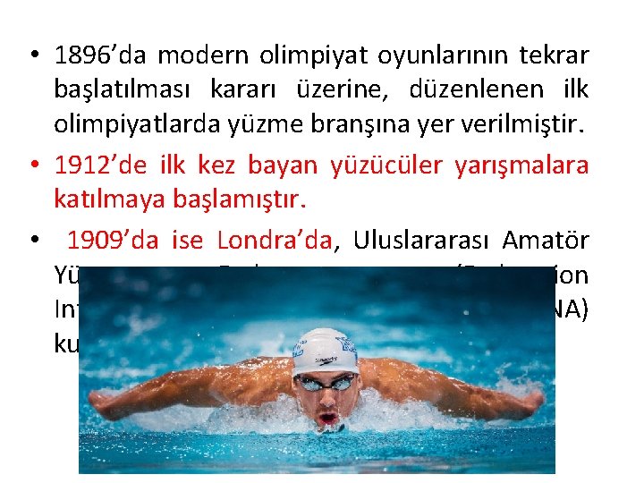  • 1896’da modern olimpiyat oyunlarının tekrar başlatılması kararı üzerine, düzenlenen ilk olimpiyatlarda yüzme