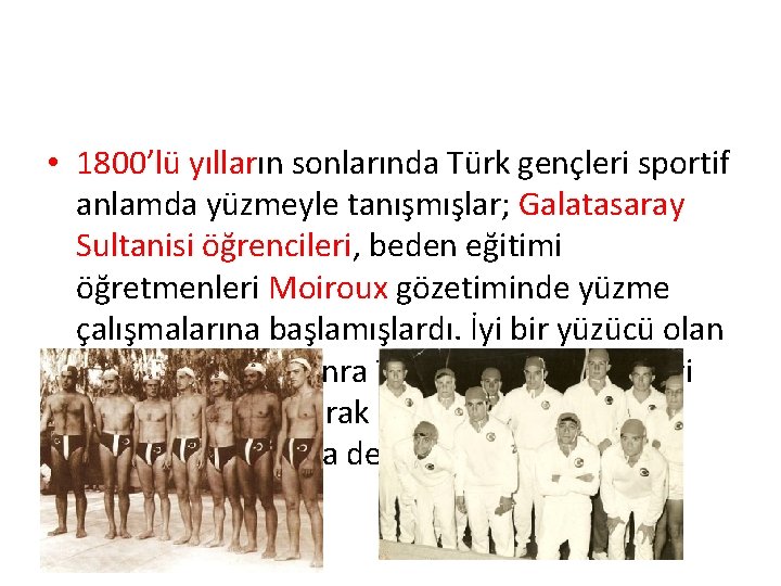  • 1800’lü yılların sonlarında Türk gençleri sportif anlamda yüzmeyle tanışmışlar; Galatasaray Sultanisi öğrencileri,