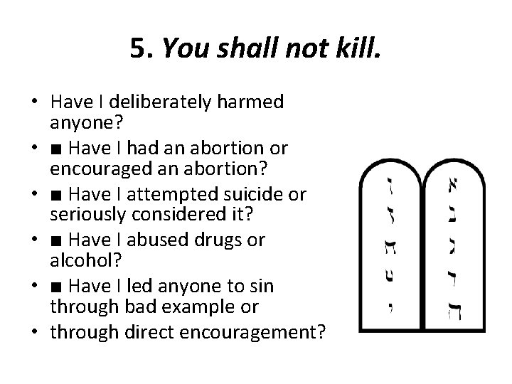 5. You shall not kill. • Have I deliberately harmed anyone? • ■ Have