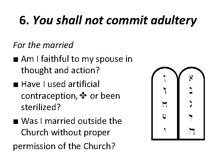 6. You shall not commit adultery For the married ■ Am I faithful to