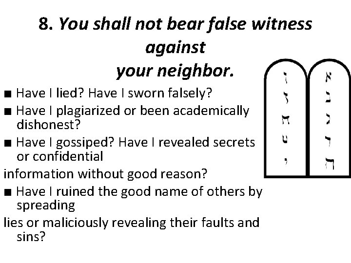 8. You shall not bear false witness against your neighbor. ■ Have I lied?