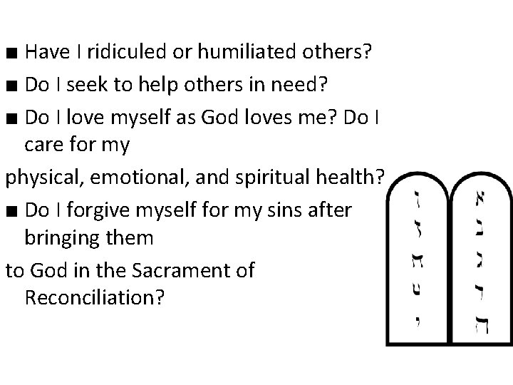 ■ Have I ridiculed or humiliated others? ■ Do I seek to help others