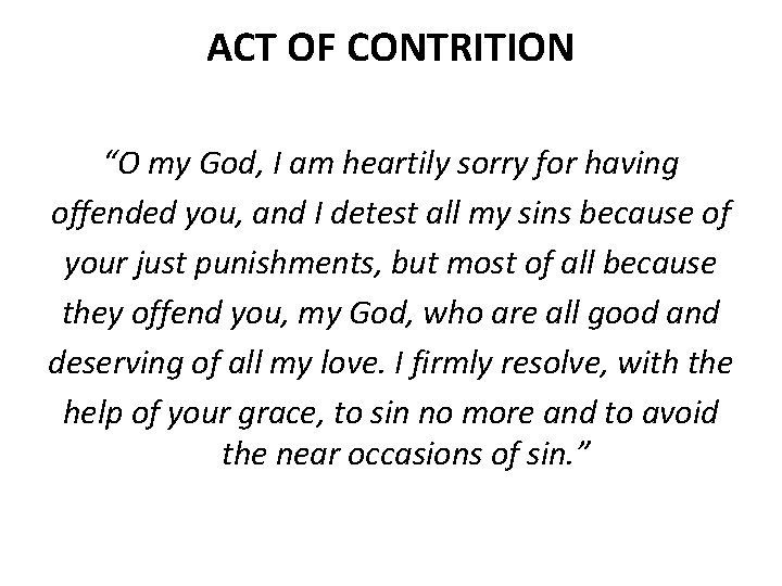 ACT OF CONTRITION “O my God, I am heartily sorry for having offended you,