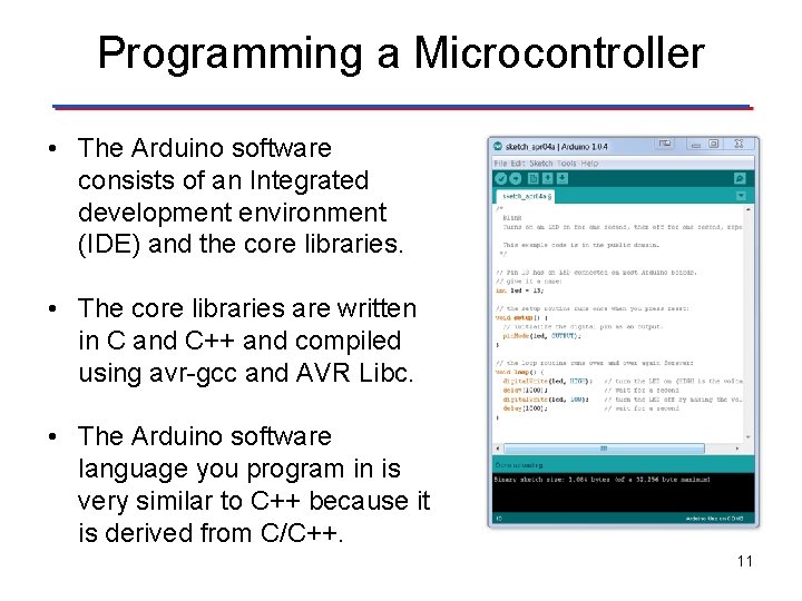 Programming a Microcontroller • The Arduino software consists of an Integrated development environment (IDE)