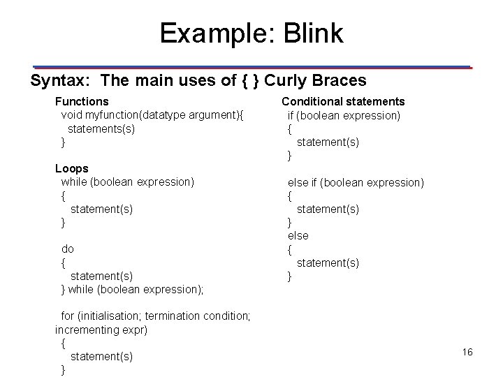 Example: Blink Syntax: The main uses of { } Curly Braces Functions void myfunction(datatype