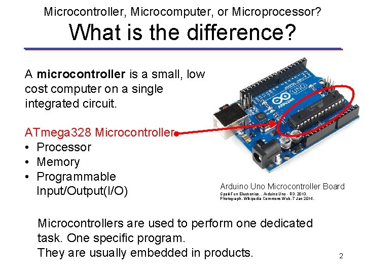 Microcontroller, Microcomputer, or Microprocessor? What is the difference? A microcontroller is a small, low