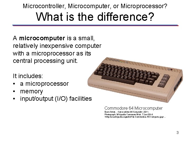 Microcontroller, Microcomputer, or Microprocessor? What is the difference? A microcomputer is a small, relatively